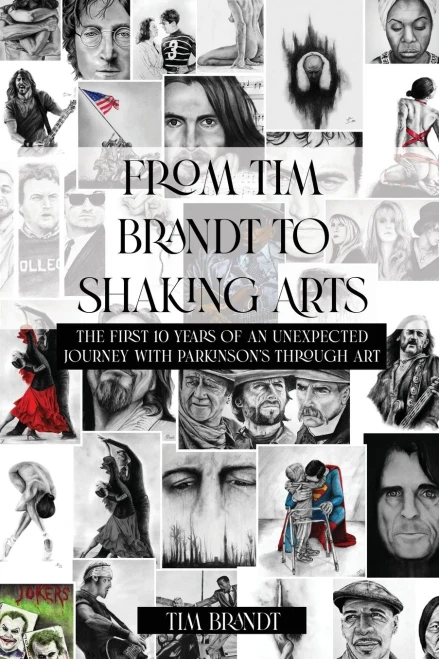 From Tim Brandt To Shaking Arts: The First 10 Years Of An Unexpected Journey With Parkinson'S Through Art