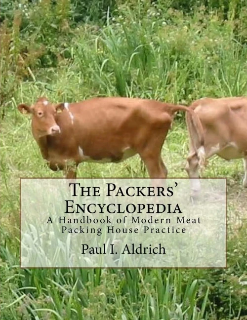 The Packers' Encyclopedia : A Handbook Of Modern Meat Packing House Practice