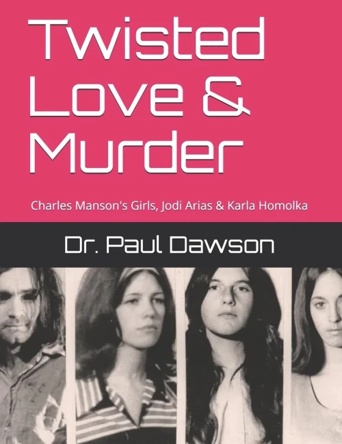 Twisted Love And Murder : Charles Manson'S Girls, Jodi Arias And Karla Homolka