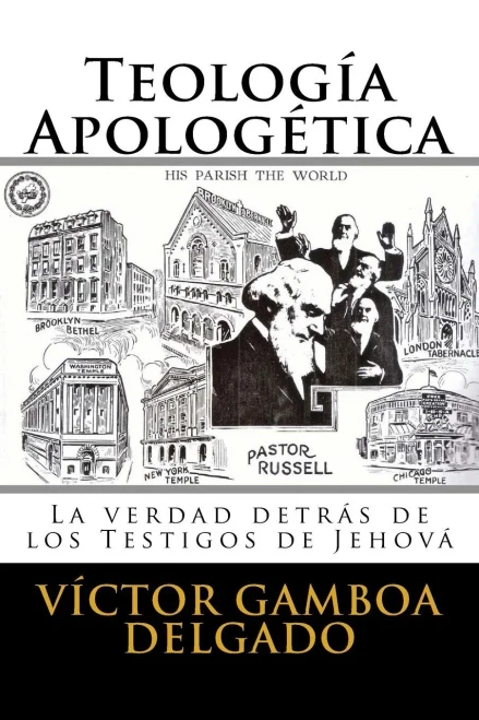 Teología Apologética : La Verdad Detrás De Los Testigos De Jehová
