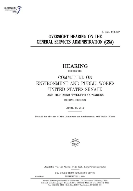 Oversight Hearing On The General Services Administration : Hearing Before The Committee On Environment And Public Works, United States Senate, One Hundred Twelfth Congress, Second Session, April 18, 2012.