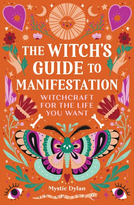 The Witch'S Guide To Manifestation: Witchcraft For The Life You Want