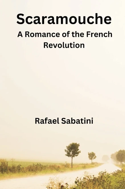 Scaramouche : A Romance Of The French Revolution