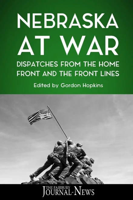 Nebraska At War : Dispatches From The Home Front And The Front Lines