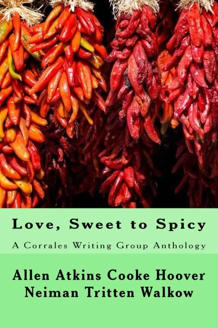 Love, Sweet To Spicy : A Corrales Writing Group Anthology