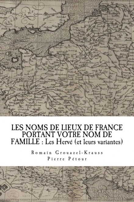 Les Noms De Lieux De France Portant Votre Nom De Famille : Les Hervé (Et Leurs Variantes)