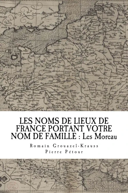 Les Noms De Lieux De France Portant Votre Nom De Famille : Les Moreau