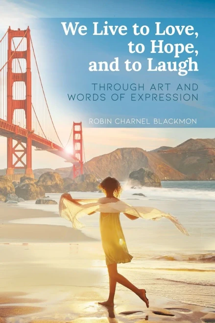 We Live To Love, To Hope, And To Laugh: Through Art And Words Of Expression