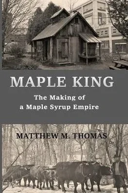 Maple King : The Making Of A Maple Syrup Empire