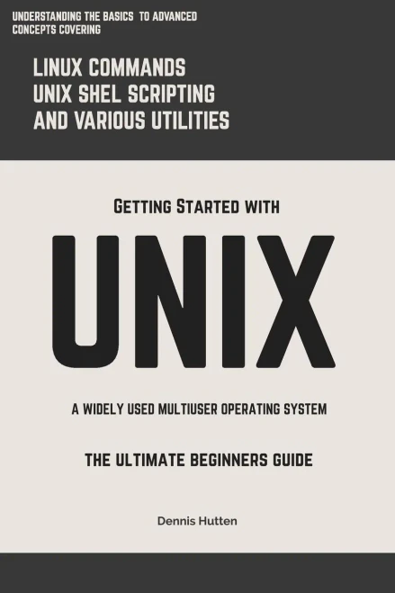 Unix : Getting Started With Unix The Ultimate Beginners Guide