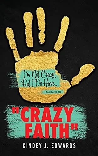 Crazy Faith: I'M Not Crazy But I Do Have...Isaiah 41:10 Nlt (Paperback)