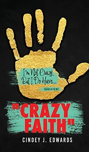 Crazy Faith: I'M Not Crazy But I Do Have...Isaiah 41:10 Nlt (Hardcover)