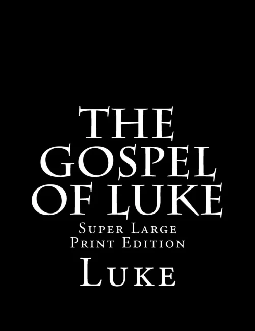 The Gospel Of Luke : Super Large Print Edition