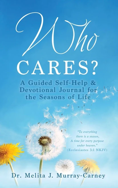 Who Cares?: A Guided Self-Help & Devotional Journal For The Seasons Of Life (Hardcover)