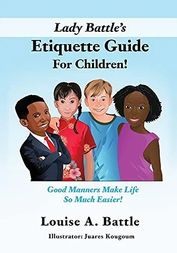 Lady Battle'S Etiquette Guide For Children!: Good Manners Make Life So Much Easier! (Paperback)