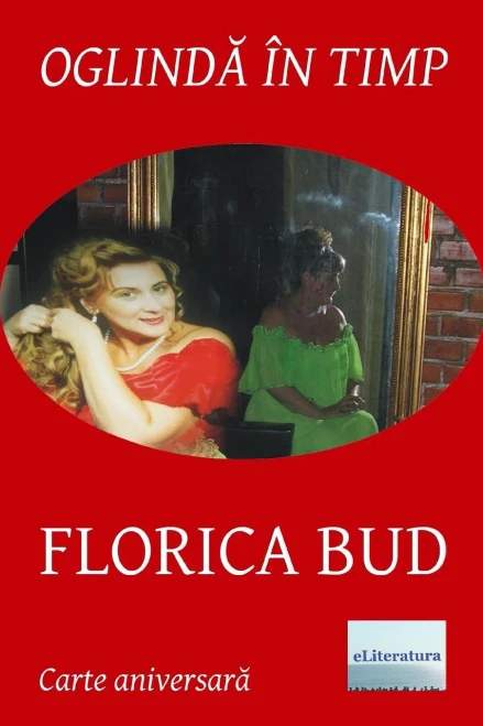 Oglinda In Timp: Florica Bud : Volum Aniversar. Editia Alb-Negru