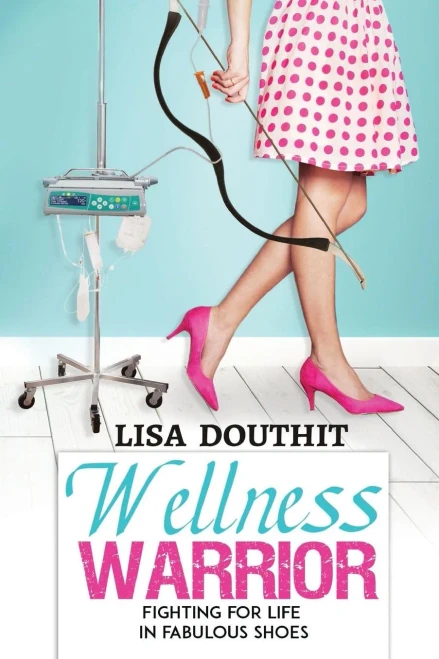 Wellness Warrior : Fighting For Life In Fabulous Shoes