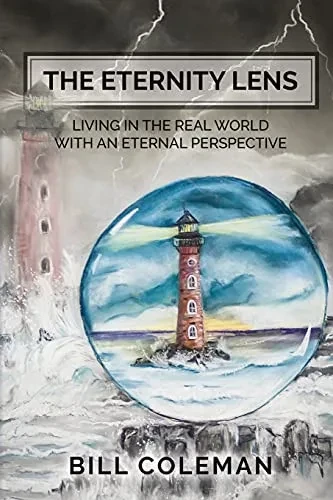 The Eternity Lens: Living In The Real World With An Eternal Perspective