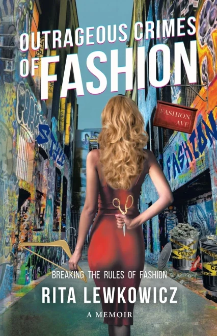 Outrageous Crimes Of Fashion: Breaking All The Rules Of Fashion