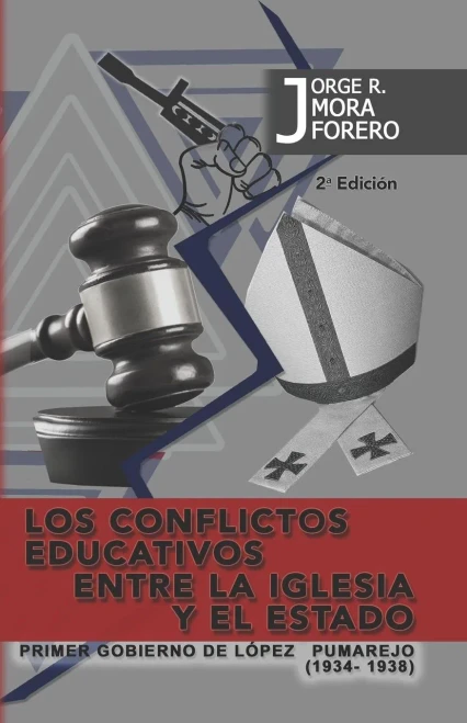 Los Conflictos Educativos Entre La Iglesia Y El Estado : Primer Gobierno De Lopez Pumarejo (1934-1938)