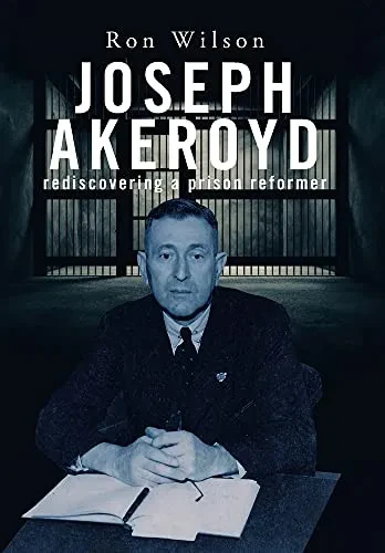 Joseph Akeroyd: Rediscovering A Prison Reformer (Hardcover)