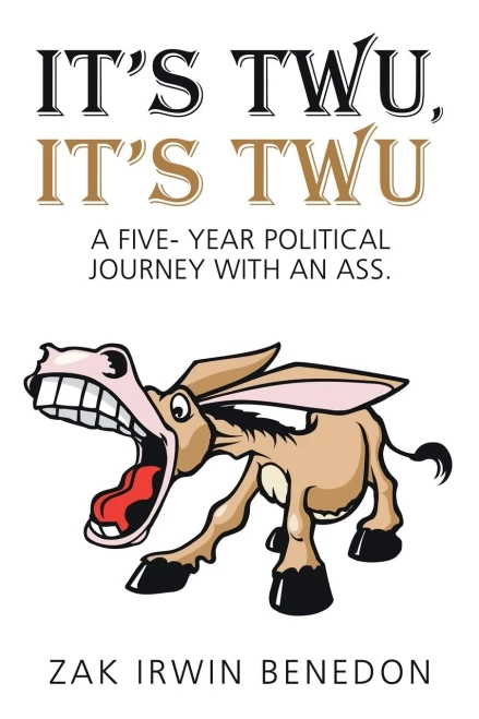 It'S Twu, It'S Twu: A Five- Year Political Journey With An Ass. (Paperback)