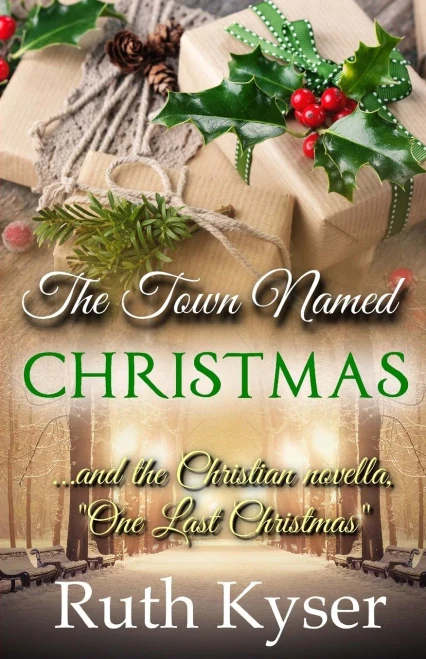 The Town Named Christmas : Plus The Christian Novella, One Last Christmas