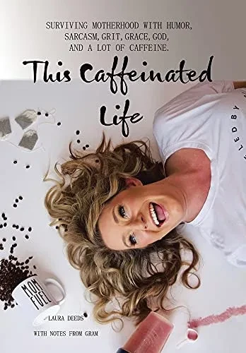 This Caffeinated Life: Surviving Motherhood With Humor, Sarcasm, Grit, Grace, God, And A Lot Of Caffeine (Hardcover)