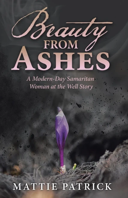 Beauty From Ashes: A Modern-Day Samaritan Woman At The Well Story (Paperback)