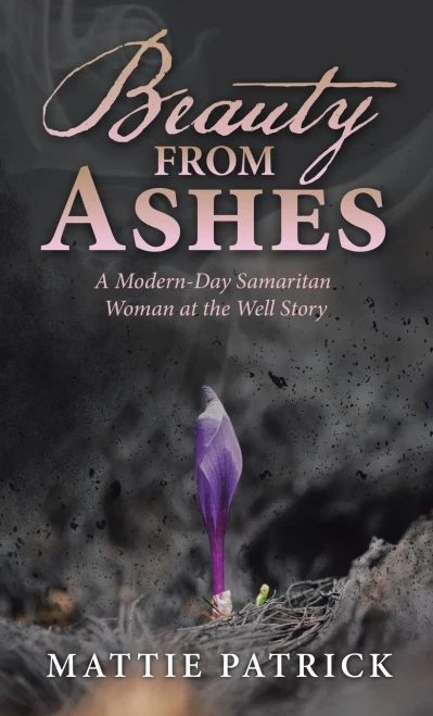 Beauty From Ashes: A Modern-Day Samaritan Woman At The Well Story (Hardcover)