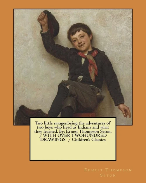 Two Little Savages : Being The Adventures Of Two Boys Who Lived As Indians And What They Learned