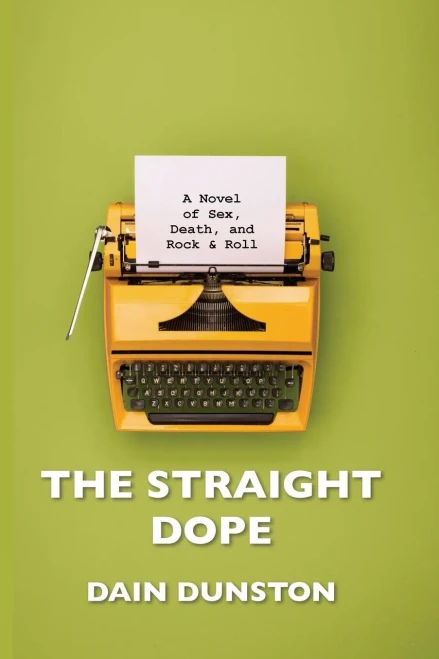 The Straight Dope : A Novel Of Sex, Death, And Rock & Roll