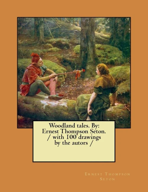Woodland Tales. By : Ernest Thompson Seton. / With 100 Drawings By The Autors /