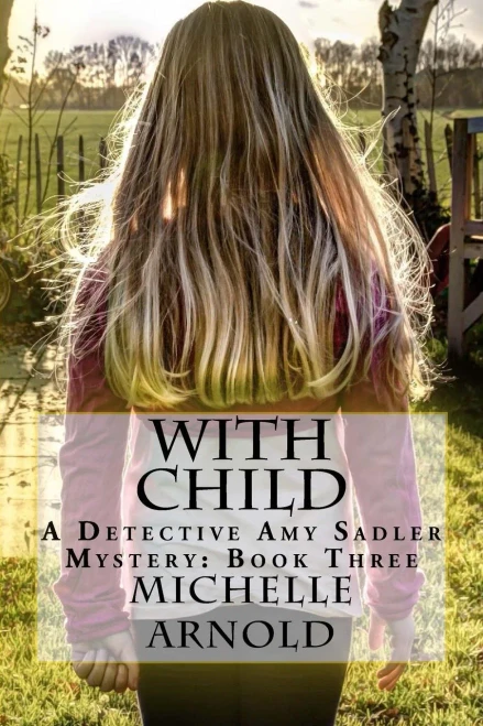 With Child : A Detective Amy Sadler Mystery: Book Three