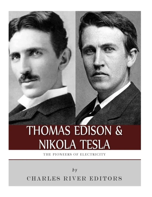 Thomas Edison And Nikola Tesla : The Pioneers Of Electricity