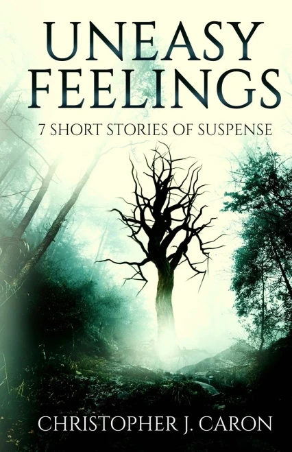 Uneasy Feelings : 7 Short Stories Of Suspense