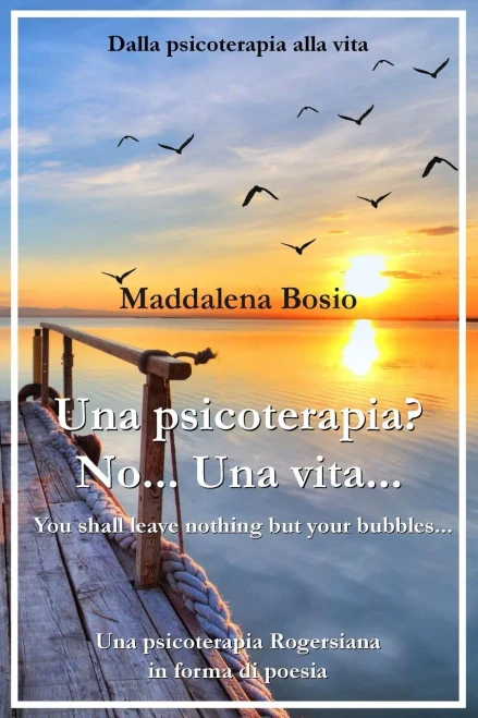 Una Psicoterapia? No... Una Vita... : Una Psicoterapia Rogersiana In Forma Di Poesia