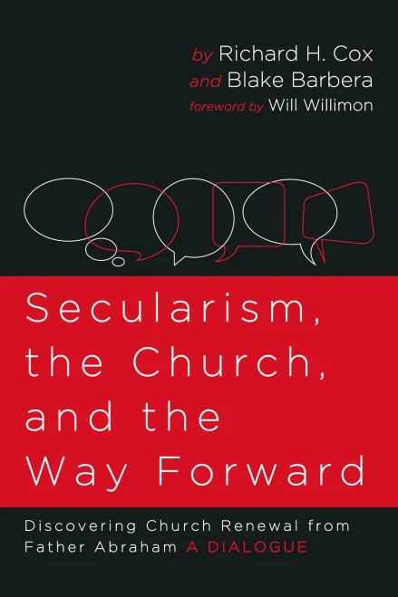 Secularism, The Church, And The Way Forward: Discovering Church Renewal From Father Abraham: A Dialogue (Paperback)