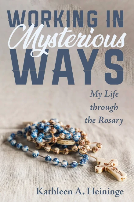 Working In Mysterious Ways: My Life Through The Rosary