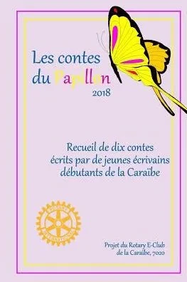 Les Contes Du Papillon (2018) : Histoires Ecrites Par Des Enfants Pour Des Enfants: Un Projet Du Rotary E-Club De La Caraïbe, 7020