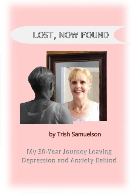 Lost, Now Found : My 30-Year Journey Leaving Depression And Anxiety Behind