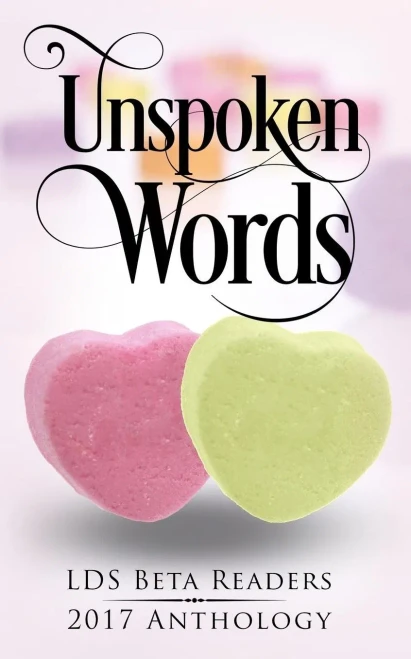 Unspoken Words : Lds Beta Readers 2017 Anthology