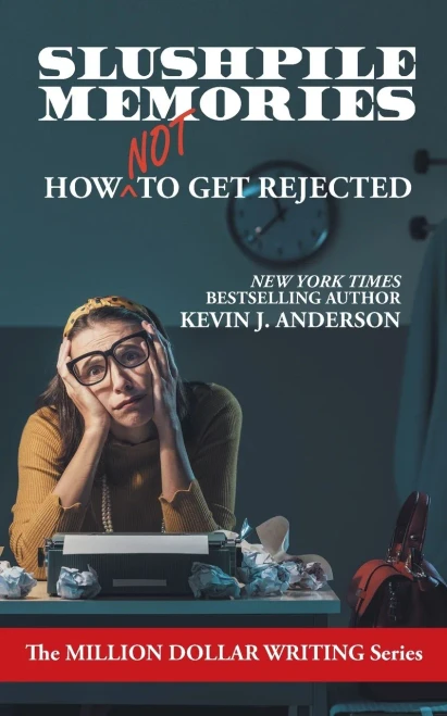 Slushpile Memories: How Not To Get Rejected (Million Dollar Writing Series)