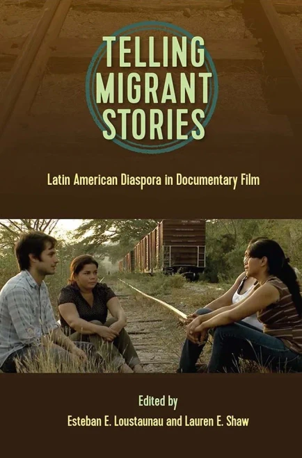 Telling Migrant Stories: Latin American Diaspora In Documentary Film (Reframing Media, Technology, And Culture)