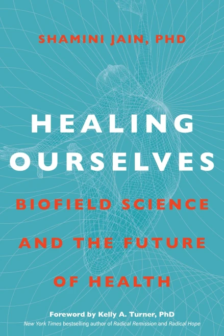 Healing Ourselves: Biofield Science And The Future Of Health