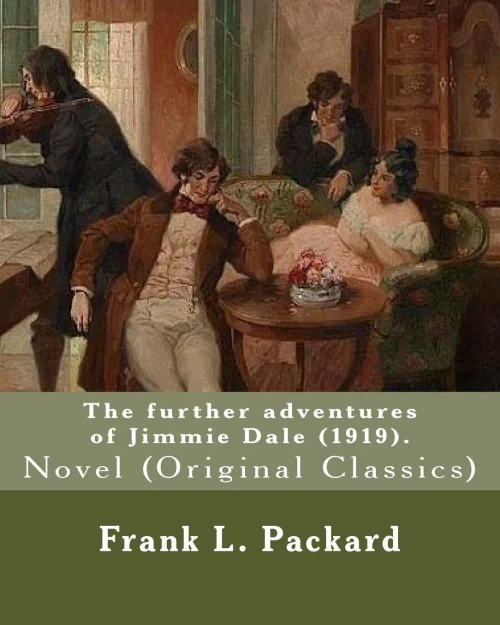 The Further Adventures Of Jimmie Dale (1919). By: Frank L. Packard : Novel (Original Classics)... Frank Lucius Packard (1877-1942) Was A Canadian Novelist
