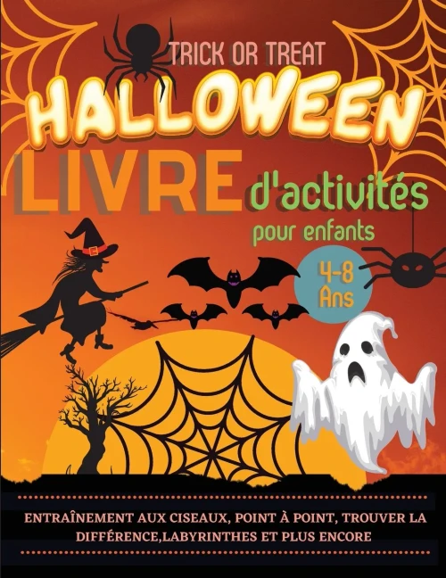 Halloween Livre D'Activités Pour Enfants 4-8 Ans: Un Cahier D'Exercices Effrayant, Effrayant Et Amusant: Pratique Des Ciseaux, Point À Point, Trouver ... Et D'Autres Jeux. (French Edition)