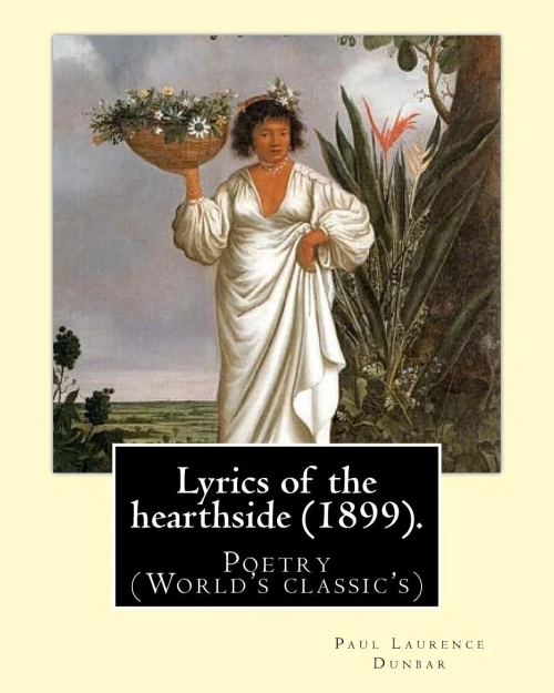 Lyrics Of The Hearthside (1899). By: Paul Laurence Dunbar : Poetry (World'S Classic'S)