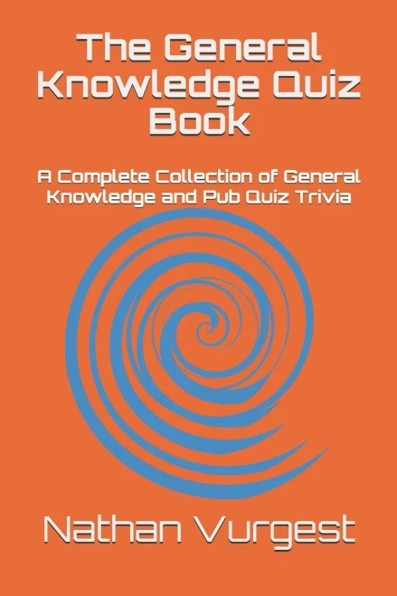 The General Knowledge Quiz Book : A Complete Collection Of General Knowledge And Pub Quiz Trivia