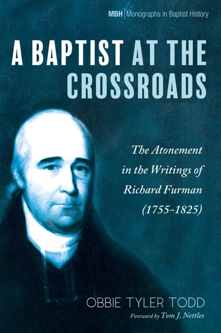 A Baptist At The Crossroads: The Atonement In The Writings Of Richard Furman (1755-1825) (Monographs In Baptist History)